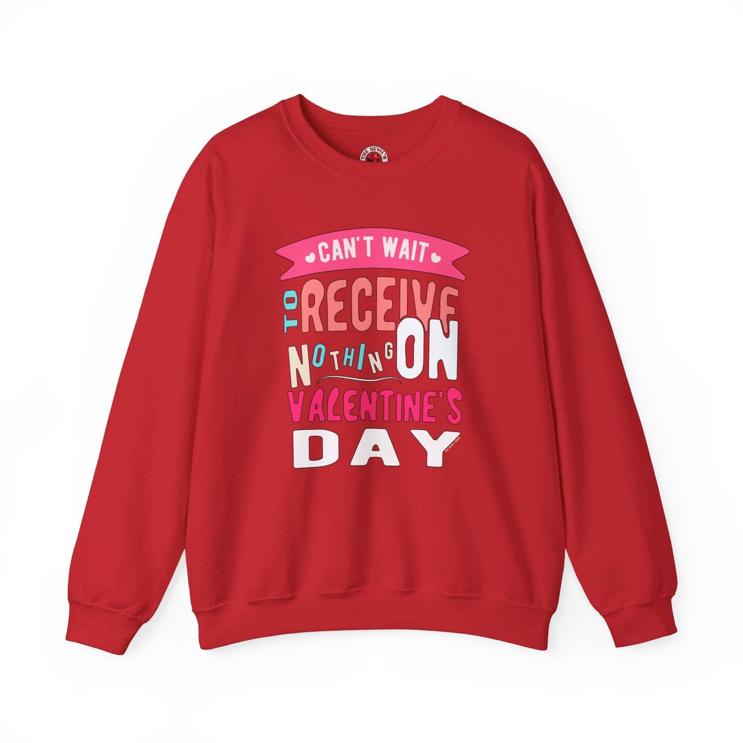 Can't Wait To Receive Nothing On Valentines Day Crewneck Sweatshirt The Devil's Pickle
