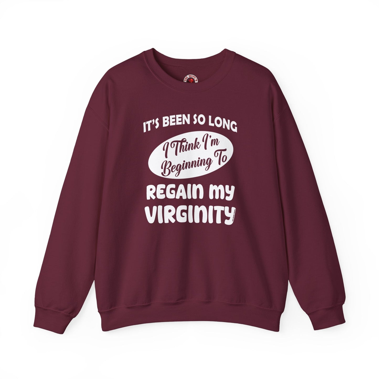 It's Been So Long I Think I'm Beginning To Regain My Virginity Crewneck Sweatshirt The Devil's Pickle