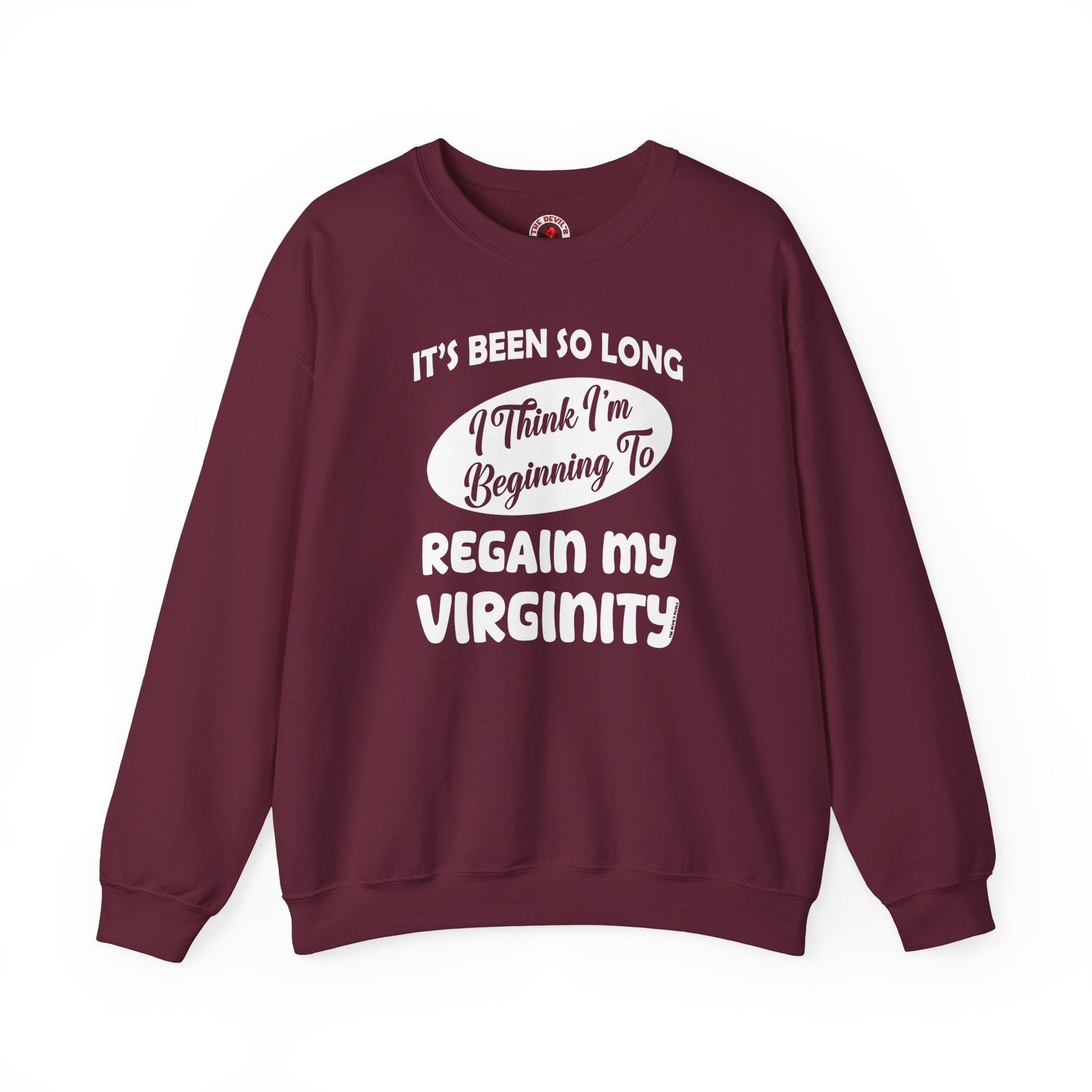 It's Been So Long I Think I'm Beginning To Regain My Virginity Crewneck Sweatshirt The Devil's Pickle