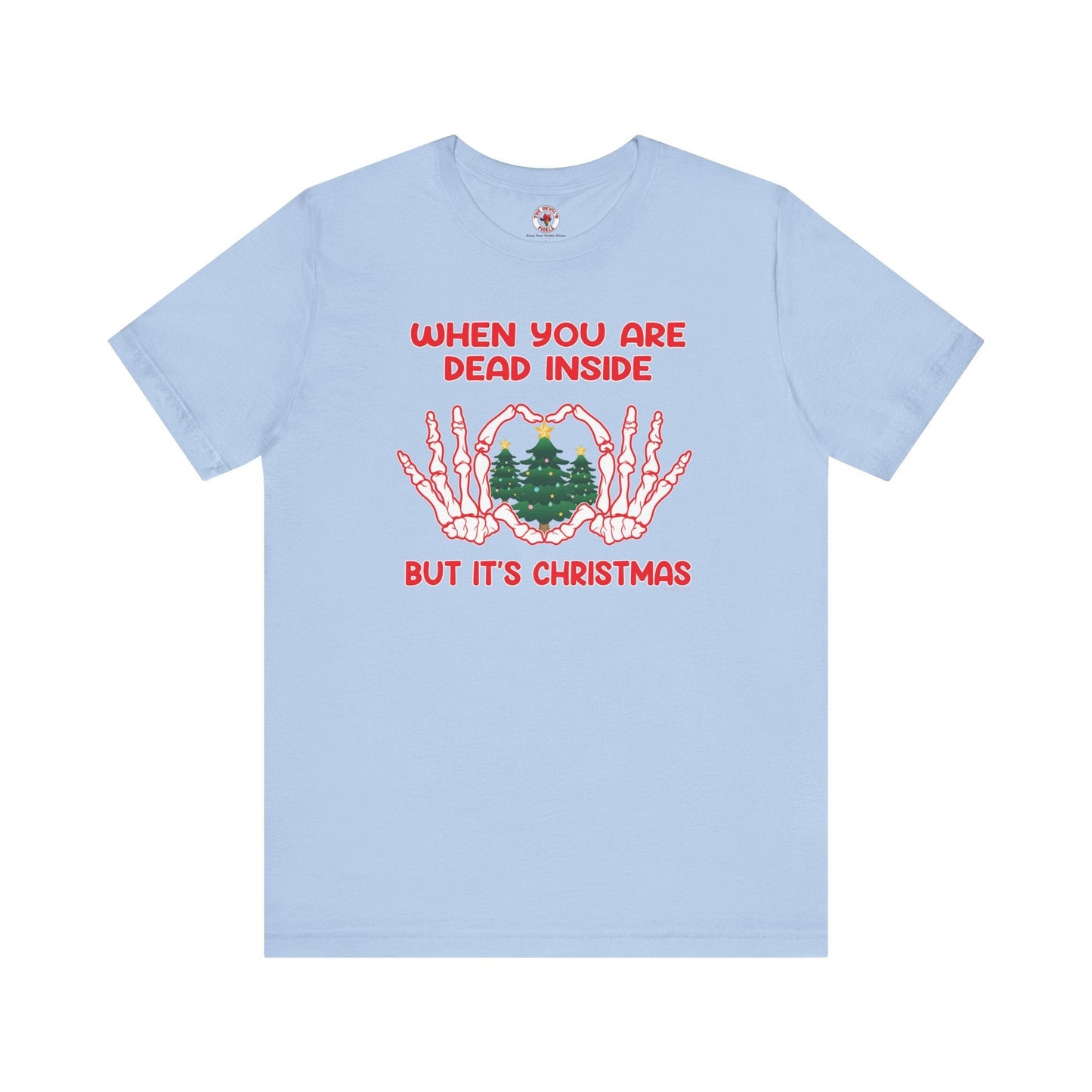 When You Are Dead Inside But It's Christmas T-Shirt The Devil's Pickle