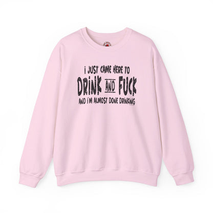 I'm Just Here To Drink And Fuck Crewneck Sweatshirt The Devil's Pickle
