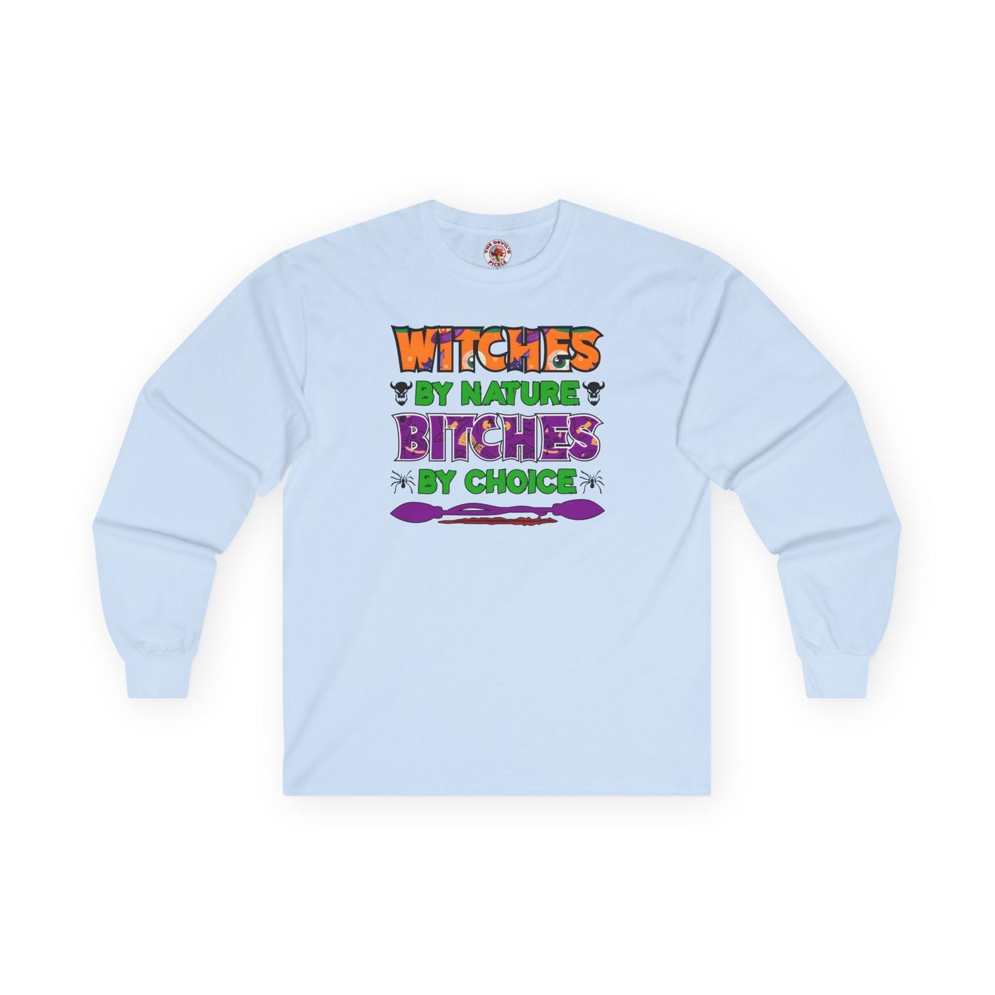 Witches By Nature Bitches By Choice Long Sleeve Tee The Devil's Pickle