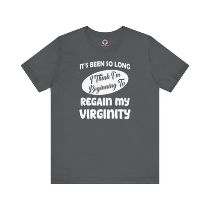 It's Been So Long I Think I'm Beginning To Regain My Virginity T-Shirt The Devil's Pickle