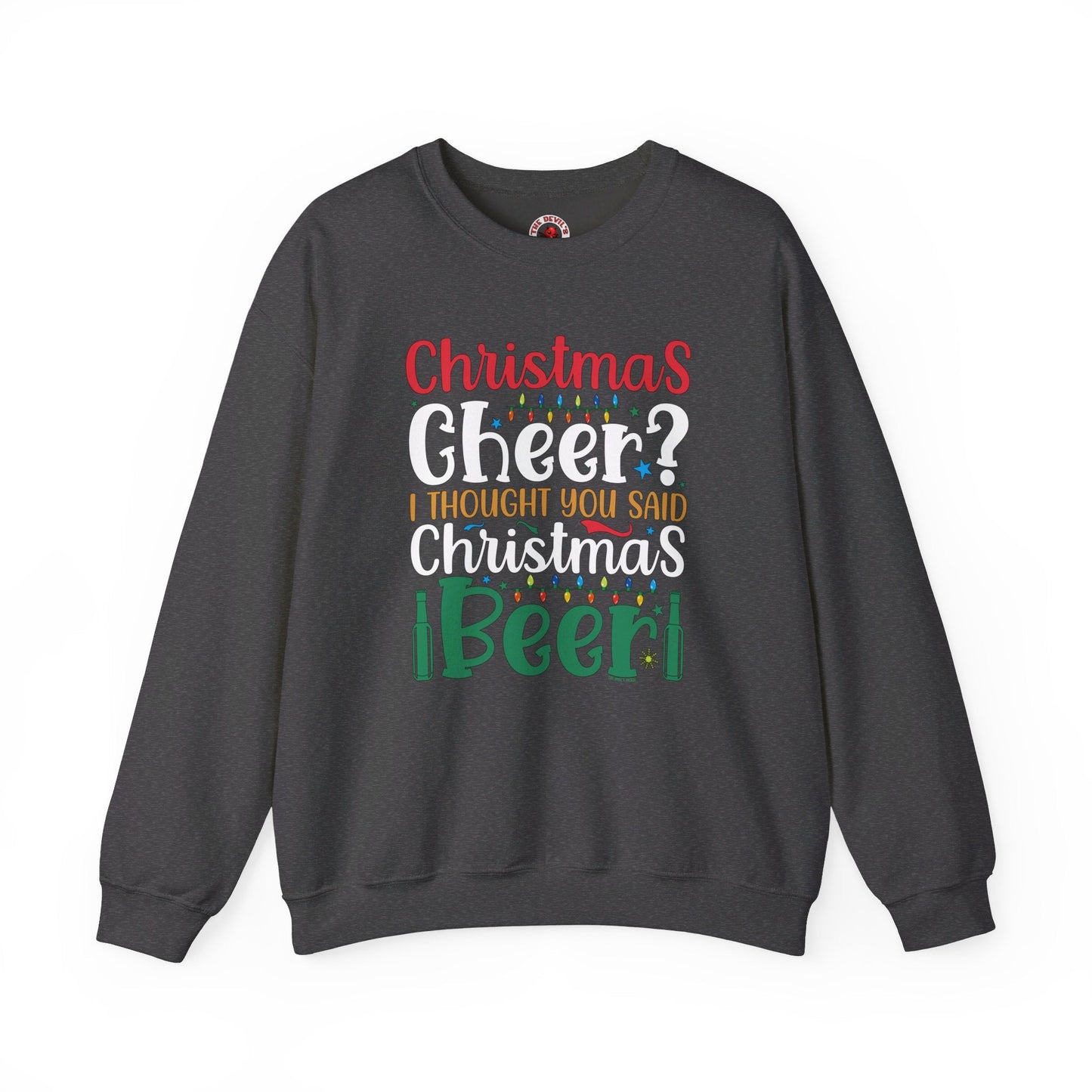 Christmas Cheer? I thought You Said Christmas Beer Crewneck Sweatshirt The Devil's Pickle
