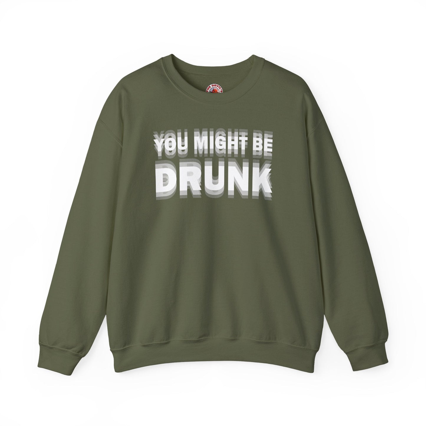 You Might Be Drunk Crewneck Sweatshirt The Devil's Pickle