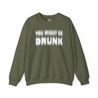 You Might Be Drunk Crewneck Sweatshirt The Devil's Pickle