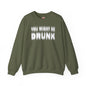 You Might Be Drunk Crewneck Sweatshirt The Devil's Pickle