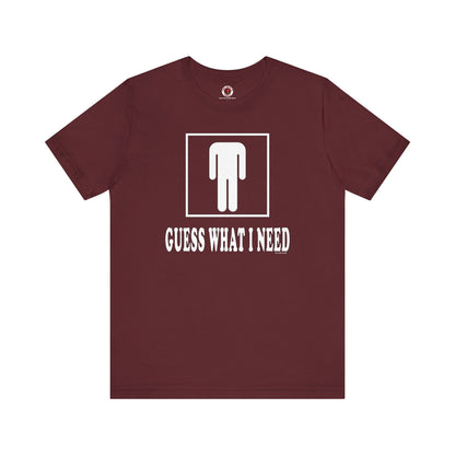 Guess What I Need T-Shirt The Devil's Pickle