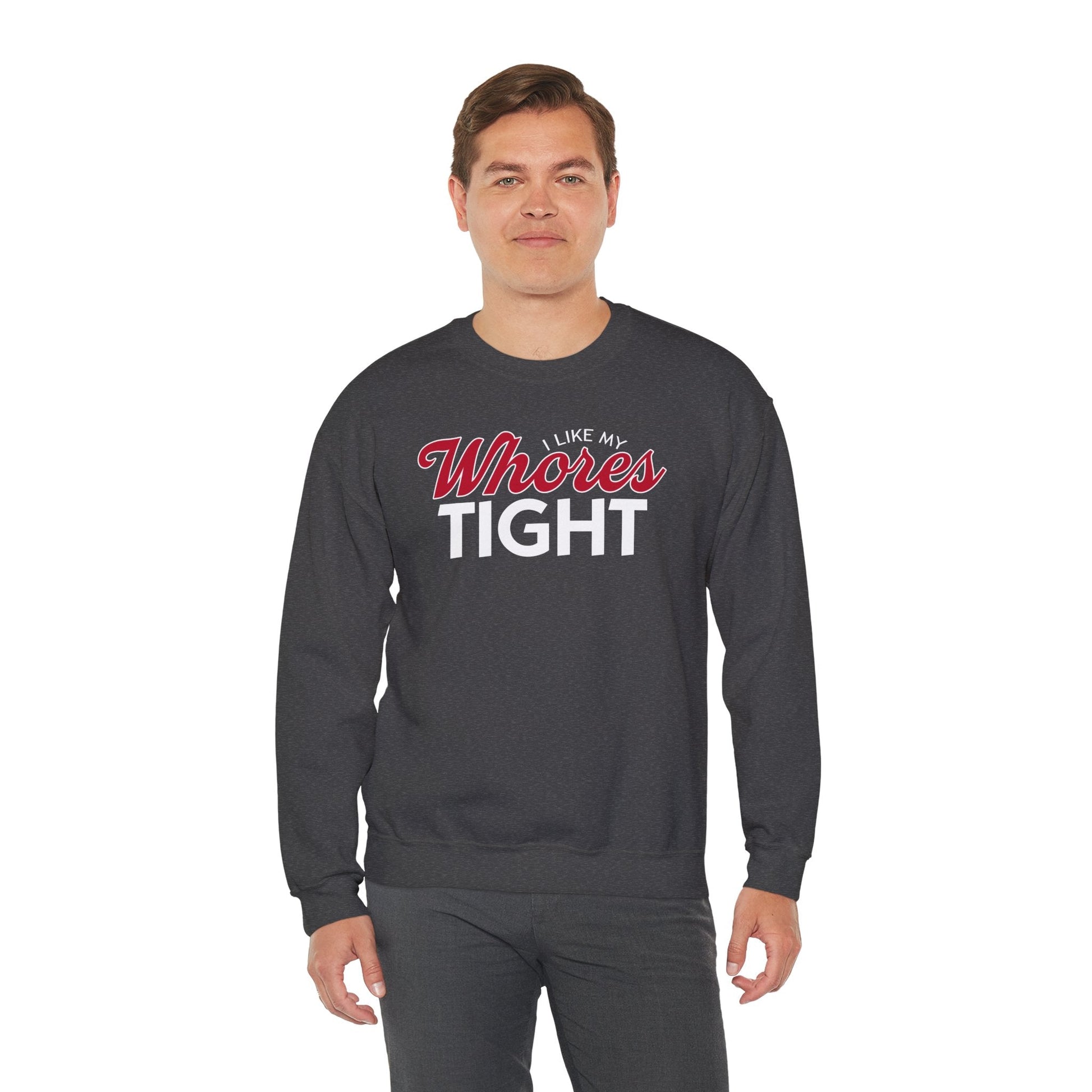I Like My Whores Tight Crewneck Sweatshirt The Devil's Pickle