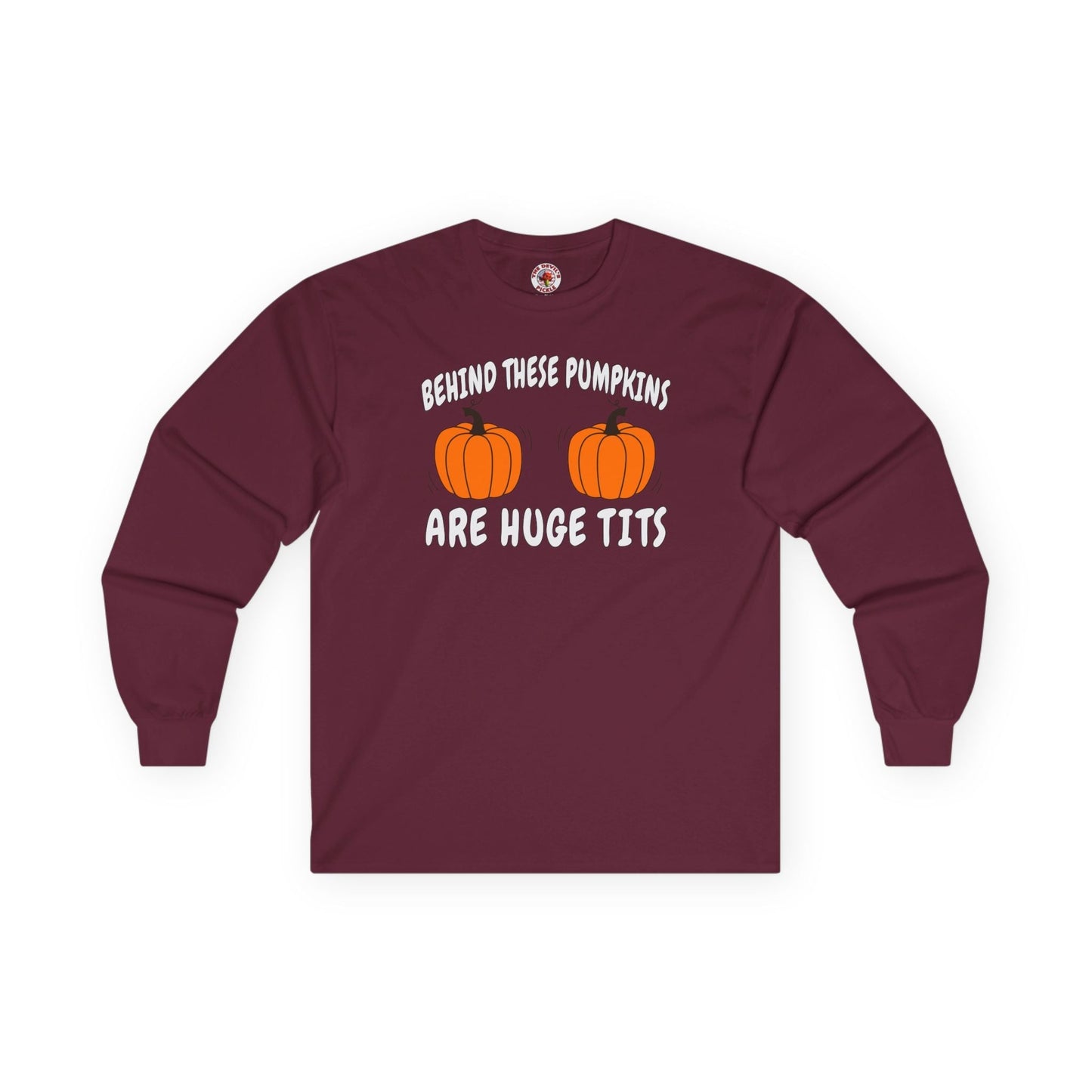 Behind These Pumpkins Are Huge Tits Long Sleeve Tee The Devil's Pickle