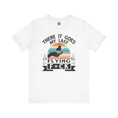 There It Goes My Last Flying Fuck T-Shirt The Devil's Pickle