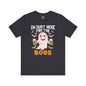I'm Just Here For The Boos T-Shirt The Devil's Pickle