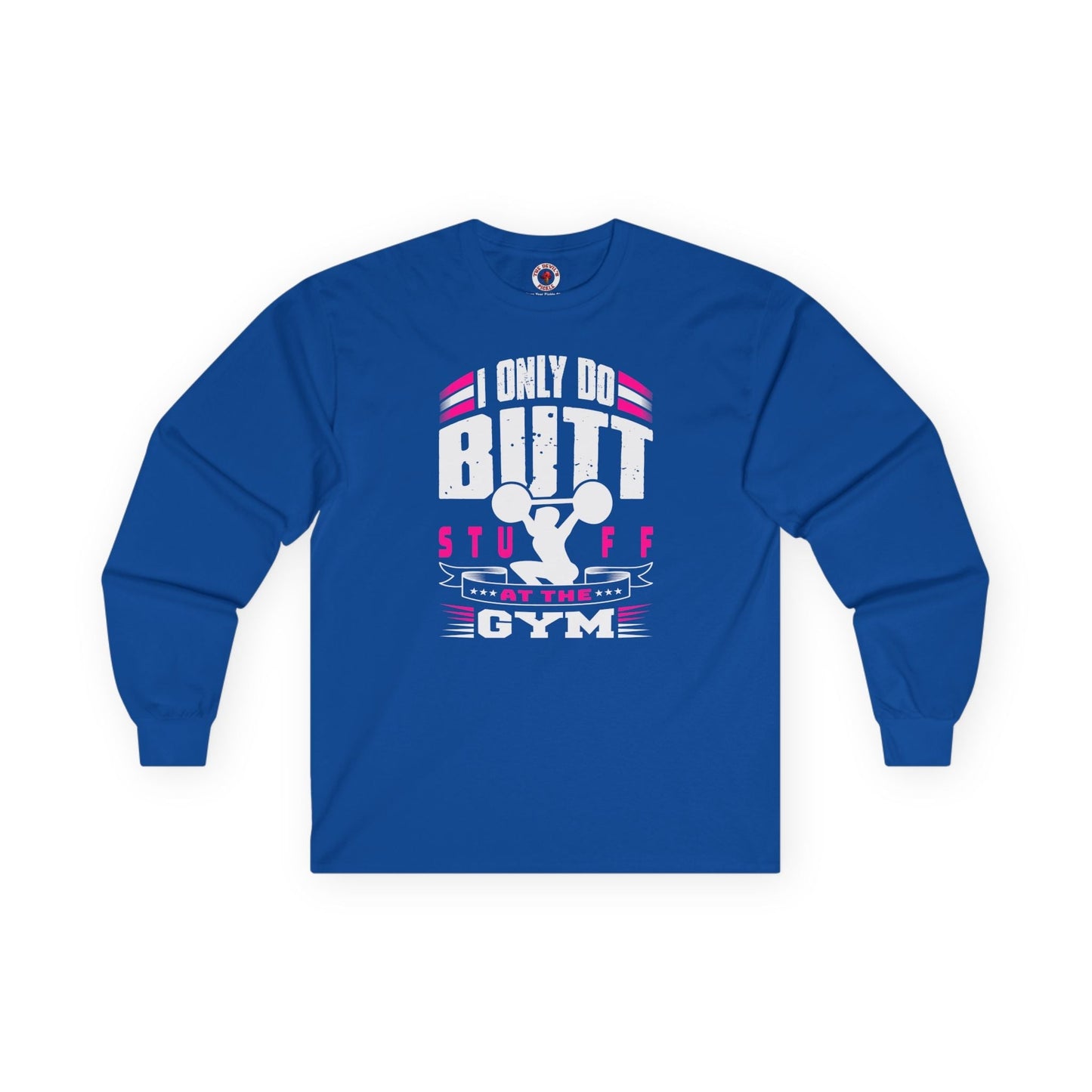I Only Do Butt Stuff At The Gym Long Sleeve Tee The Devil's Pickle