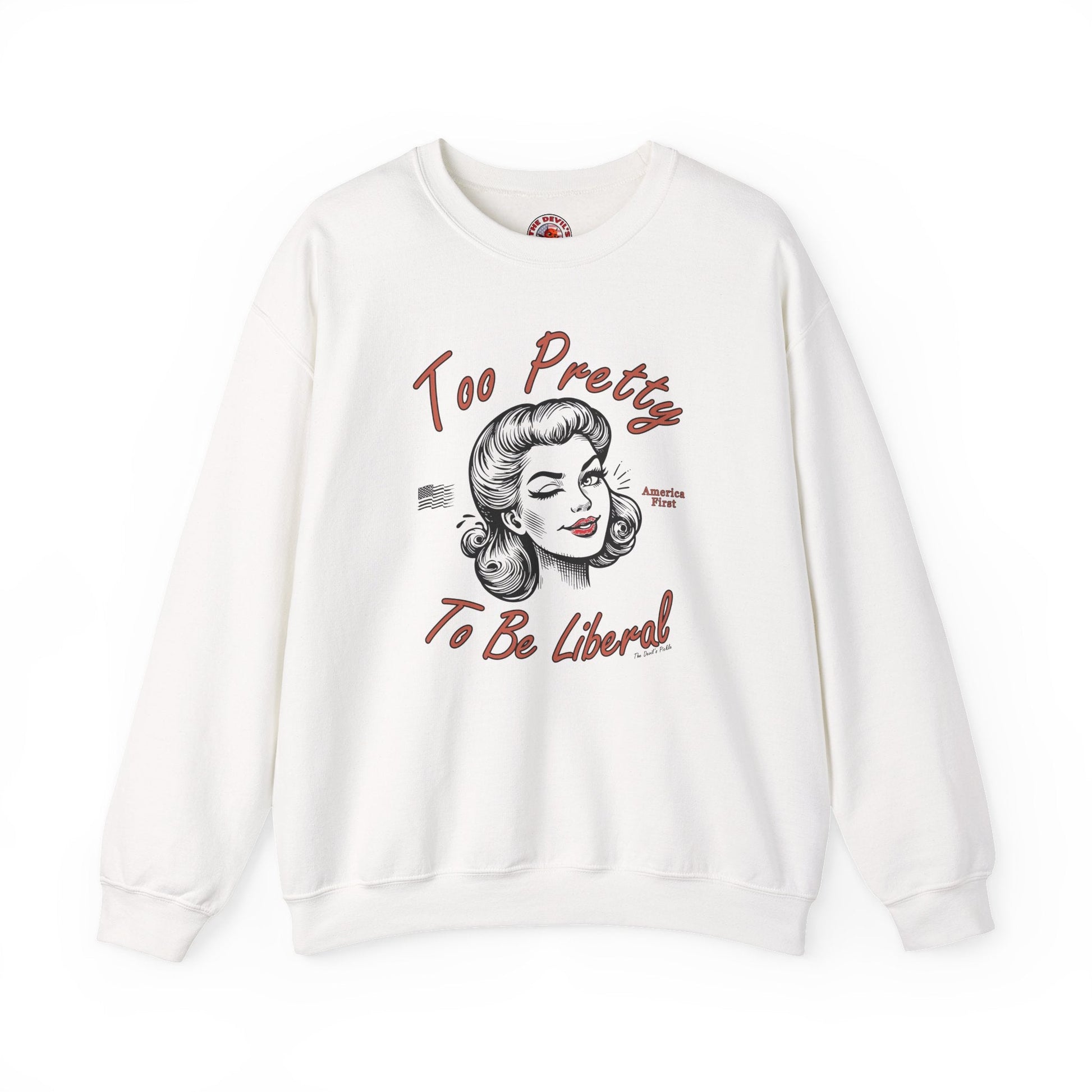 Too Pretty To Be Liberal Crewneck Sweatshirt The Devil's Pickle
