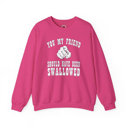 You My Friend Should Have Been Swallowed Crewneck Sweatshirt The Devil's Pickle