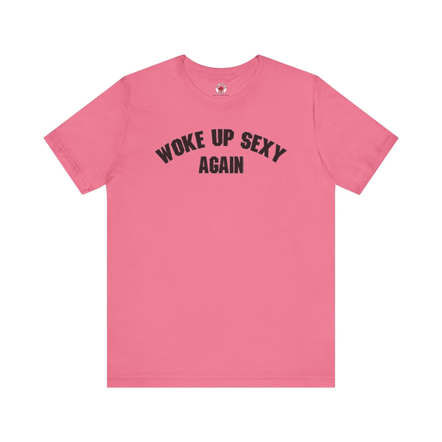 Woke Up Sexy Again T-Shirt The Devil's Pickle