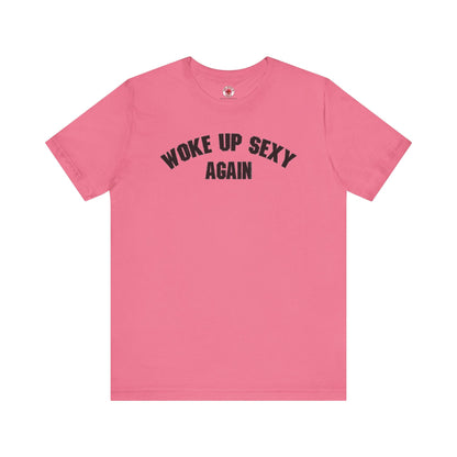 Woke Up Sexy Again T-Shirt The Devil's Pickle