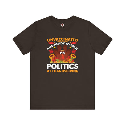 Unvaccinated And Ready To Talk Politics T-Shirt The Devil's Pickle
