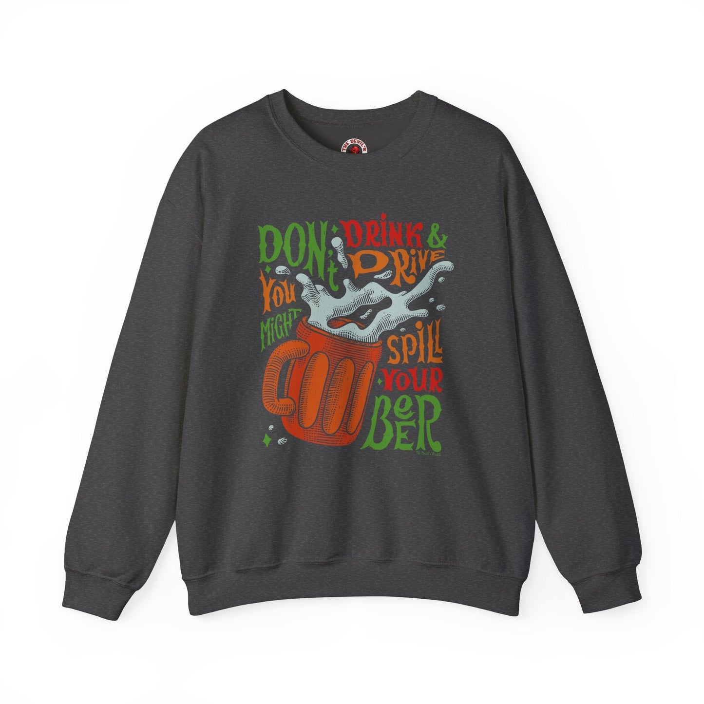 Don't Drink and Drive Crewneck Sweatshirt The Devil's Pickle