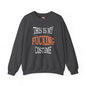 This Is My Fucking Costume Crewneck Sweatshirt The Devil's Pickle