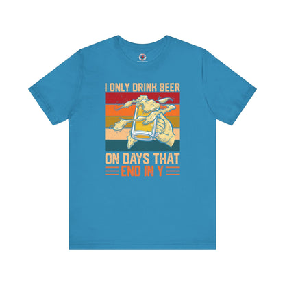 I Only Drink Beer on Days That End in Y T-Shirt. The Devil's Pickle