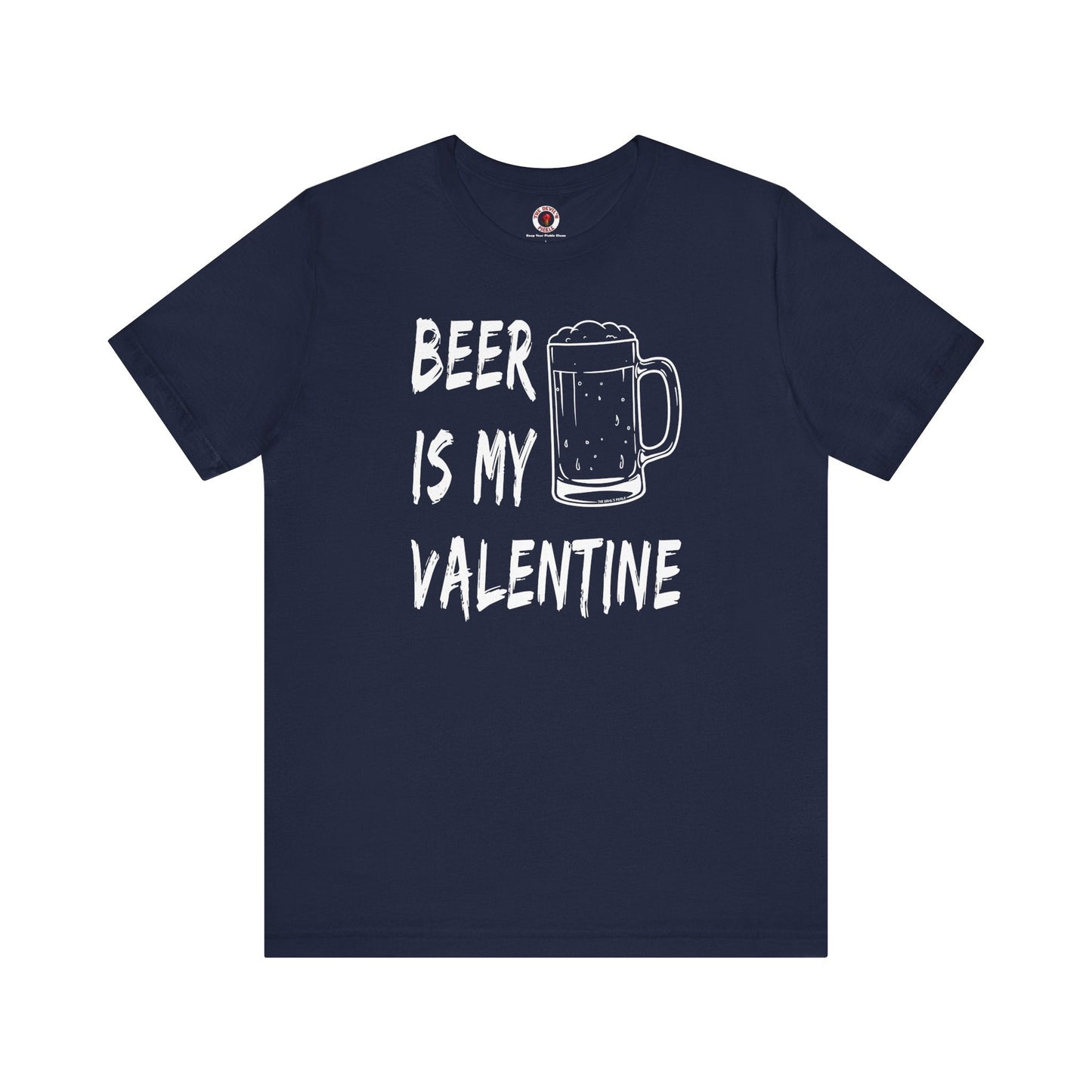 Beer Is My Valentine T-Shirt The Devil's Pickle