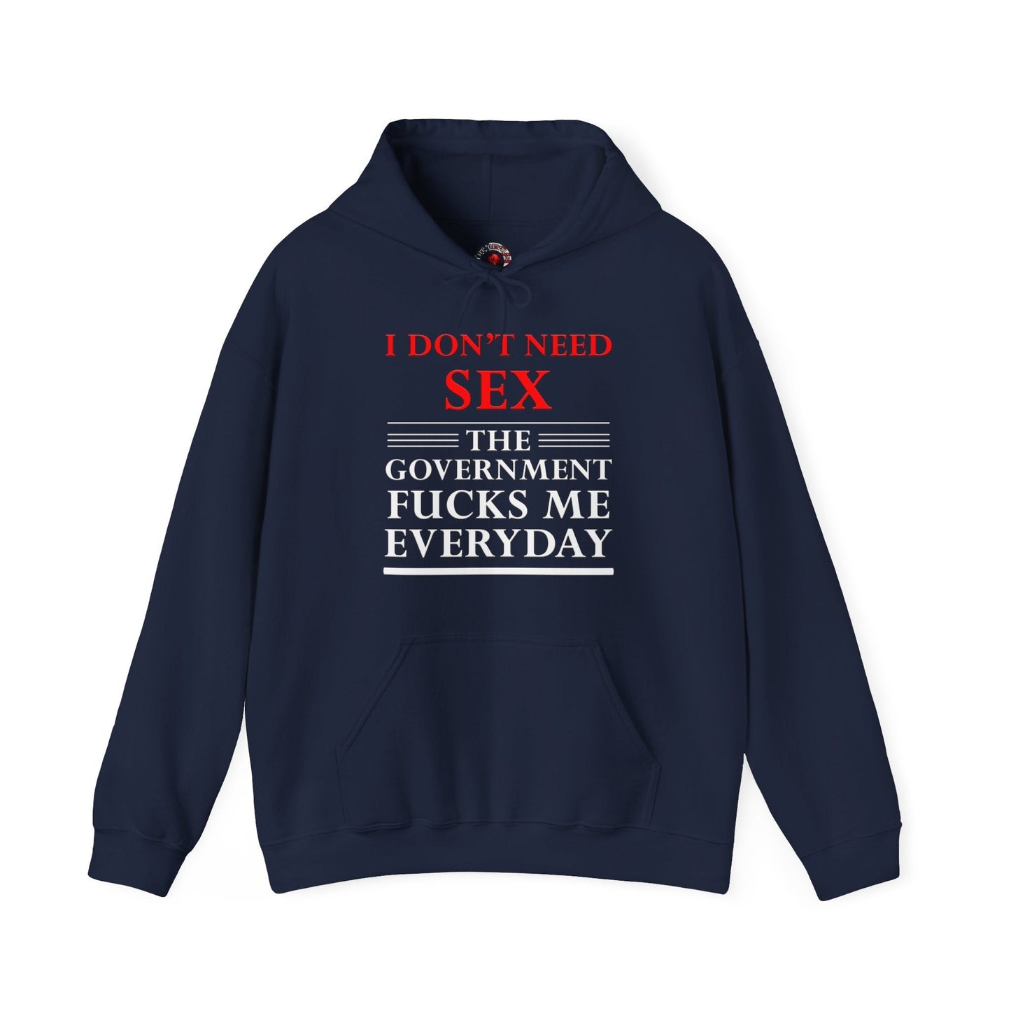 I Don't Need Sex The Government Fucks Me Everyday Hooded Sweatshirt The Devil's Pickle