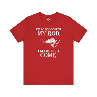 I'm So Good With My Rod T-Shirt The Devil's Pickle