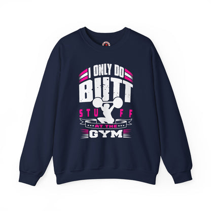 I Only Do Butt Stuff At The Gym Crewneck Sweatshirt The Devil's Pickle