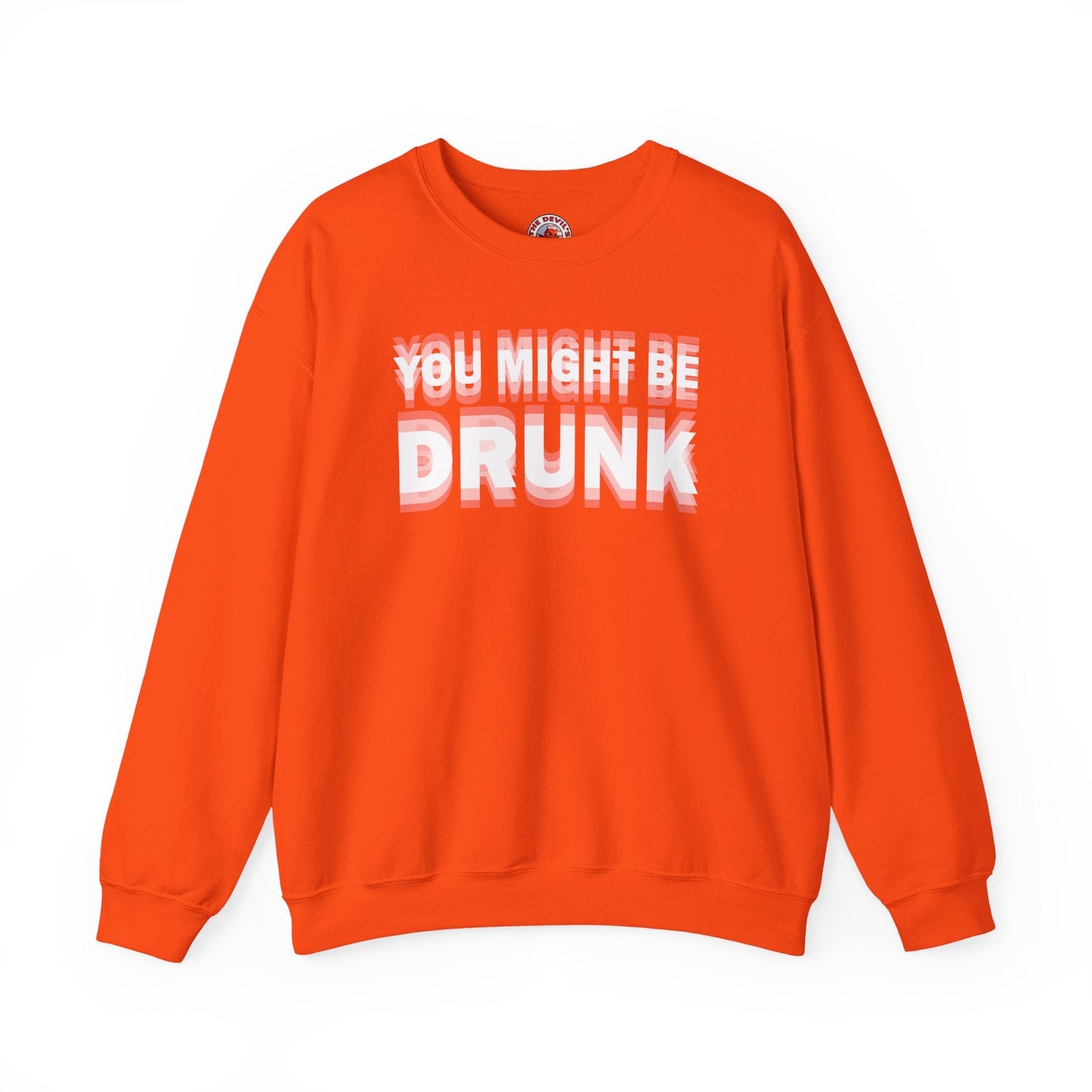 You Might Be Drunk Crewneck Sweatshirt The Devil's Pickle