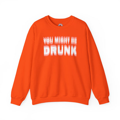 You Might Be Drunk Crewneck Sweatshirt The Devil's Pickle