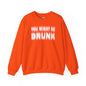 You Might Be Drunk Crewneck Sweatshirt The Devil's Pickle