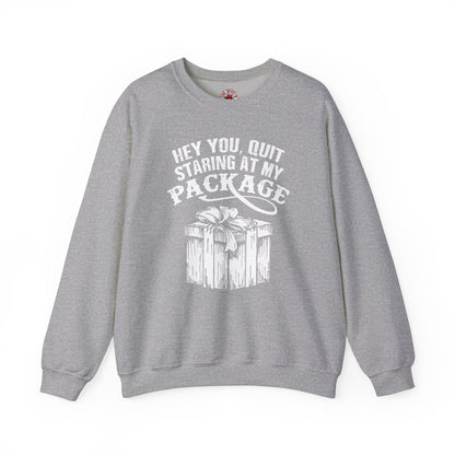 Hey You Quit Staring At My Package Crewneck Sweatshirt