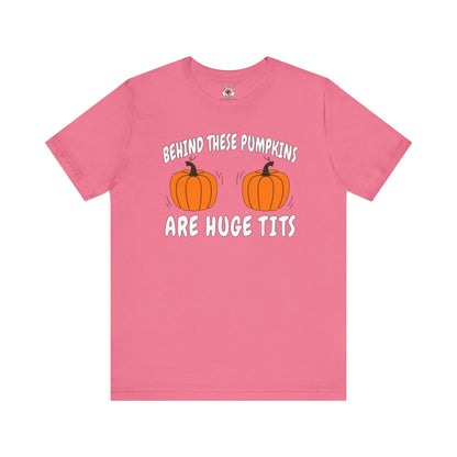 Behind These Pumpkins Are Huge Tits T-Shirt The Devil's Pickle