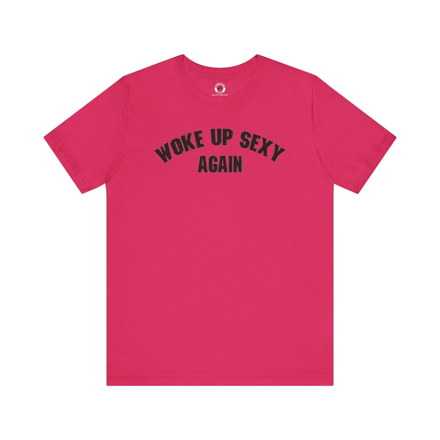 Woke Up Sexy Again T-Shirt The Devil's Pickle