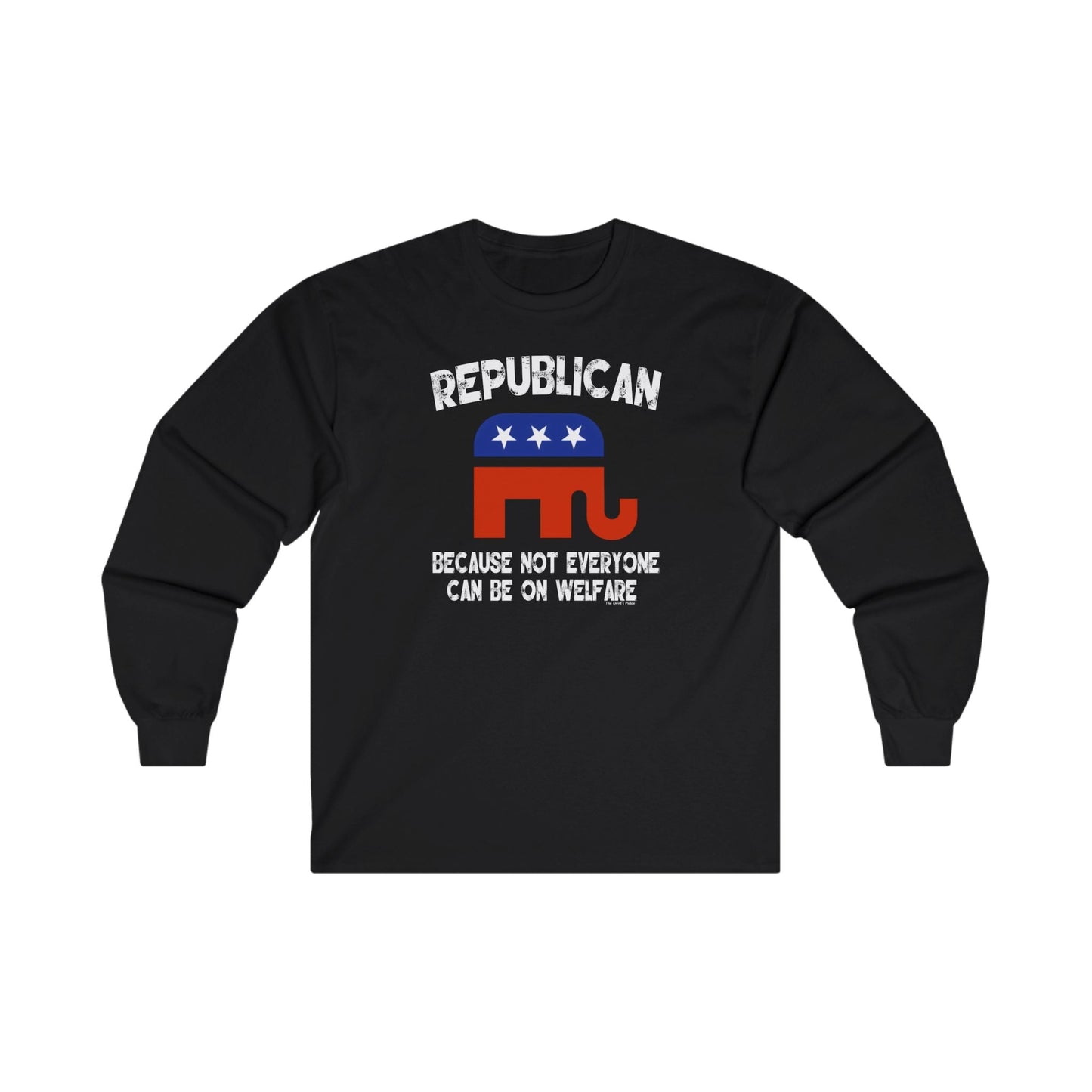 Republican Because Not Everyone Can Be On Welfare Long Sleeve Tee The Devil's Pickle