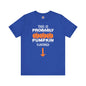 This is Probably Pumpkin Flavored T-Shirt