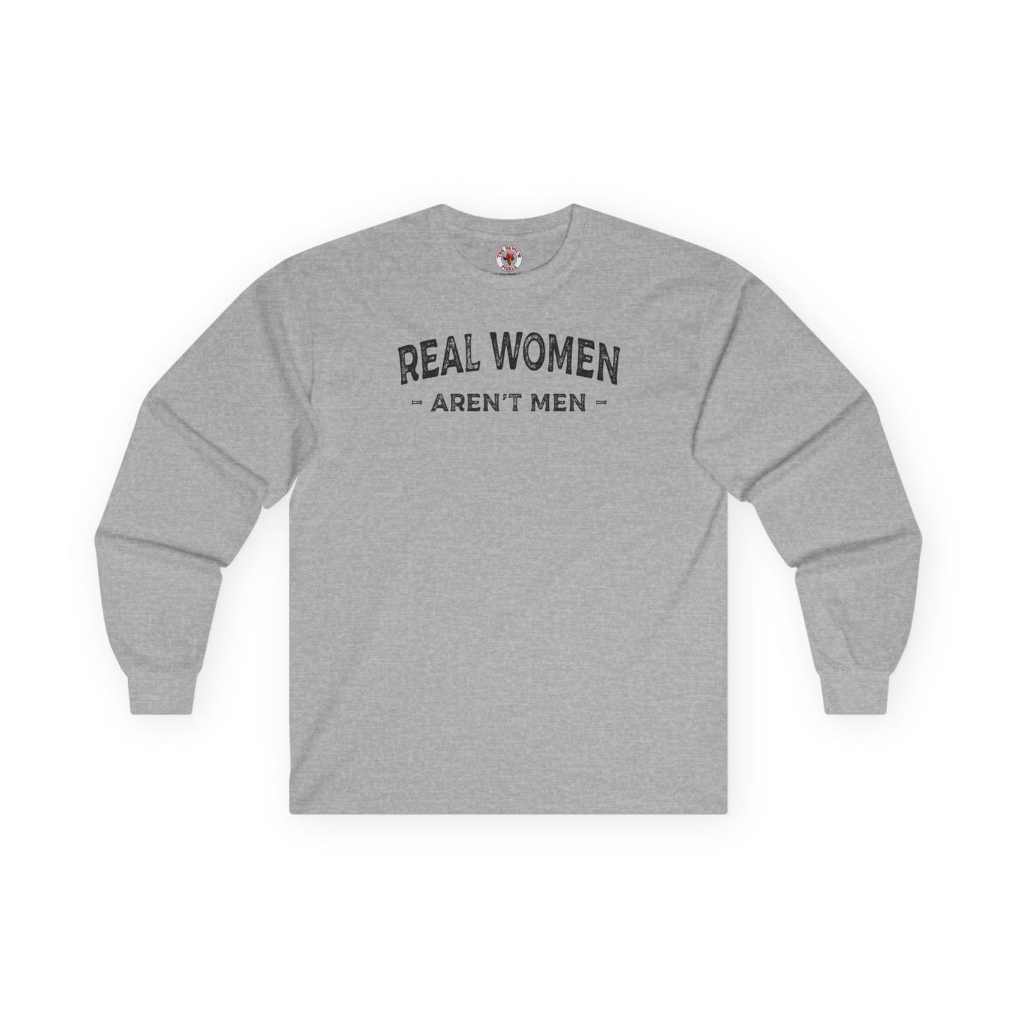 Real Women Aren't Men Long Sleeve Tee The Devil's Pickle