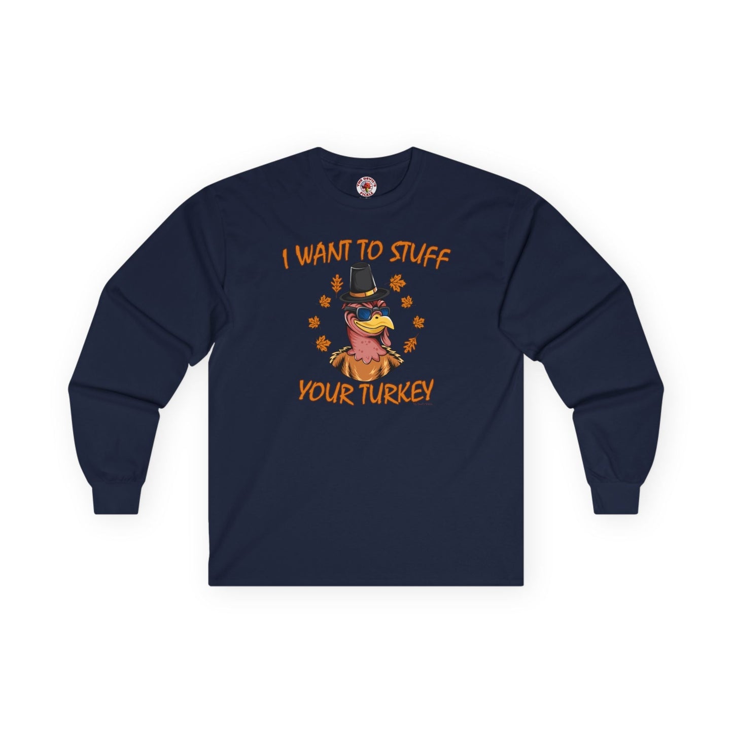 I Want To Stuff Your Turkey Long Sleeve Tee The Devil's Pickle