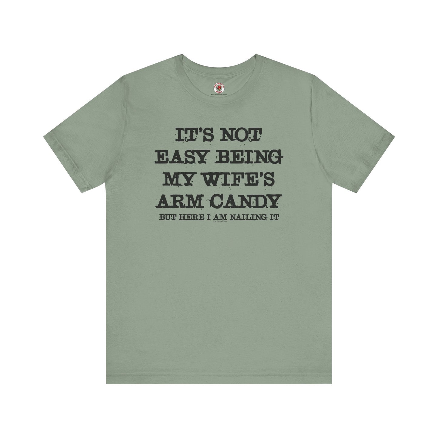It's Not Easy Being My Wife's Arm Candy T-Shirt The Devil's Pickle