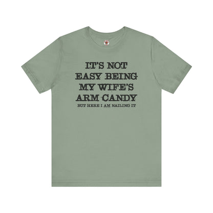 It's Not Easy Being My Wife's Arm Candy T-Shirt The Devil's Pickle