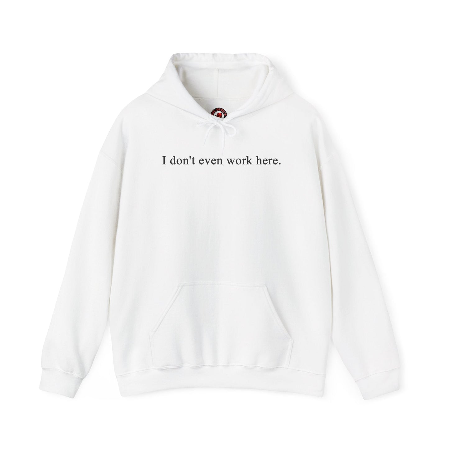 I Don't Even Work Here Hooded Sweatshirt The Devil's Pickle