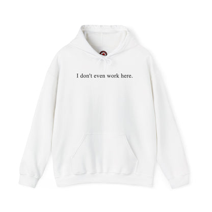I Don't Even Work Here Hooded Sweatshirt The Devil's Pickle