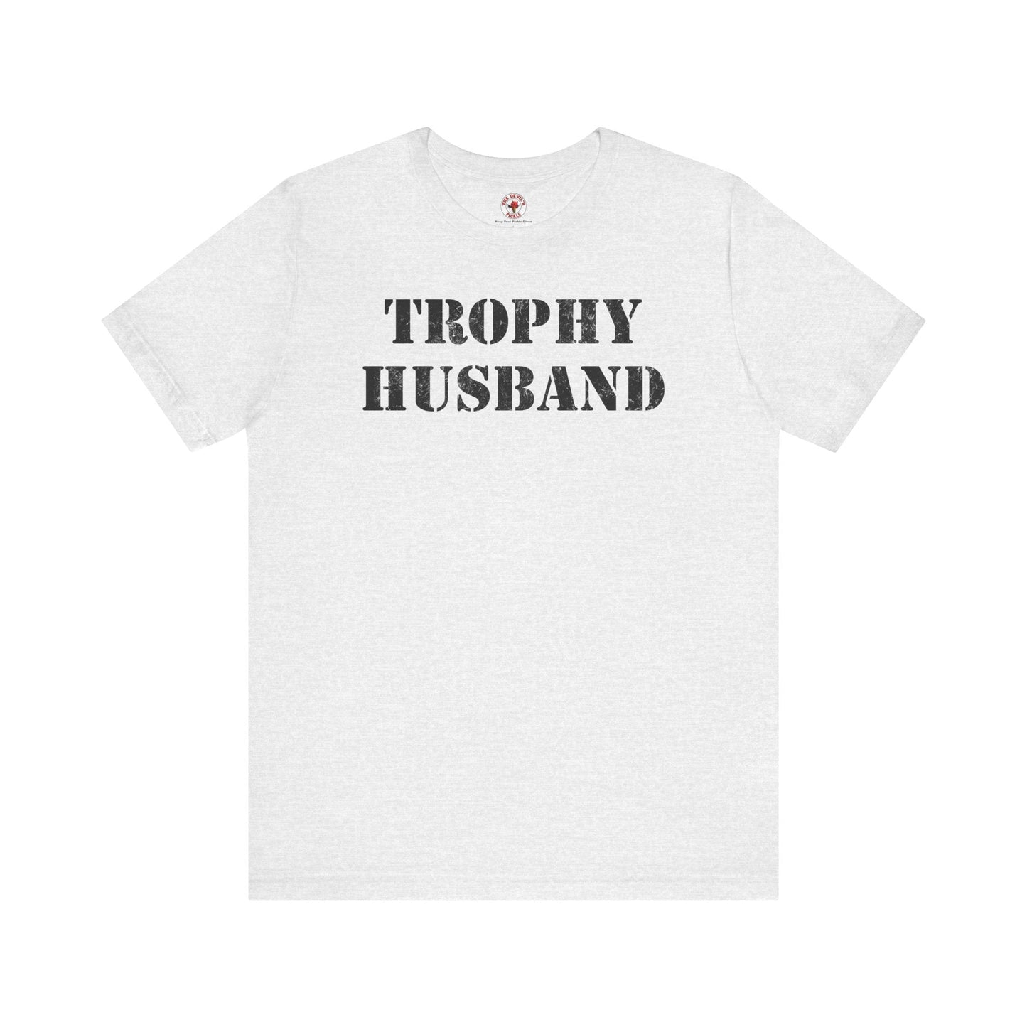 Trophy Husband T-Shirt The Devil's Pickle