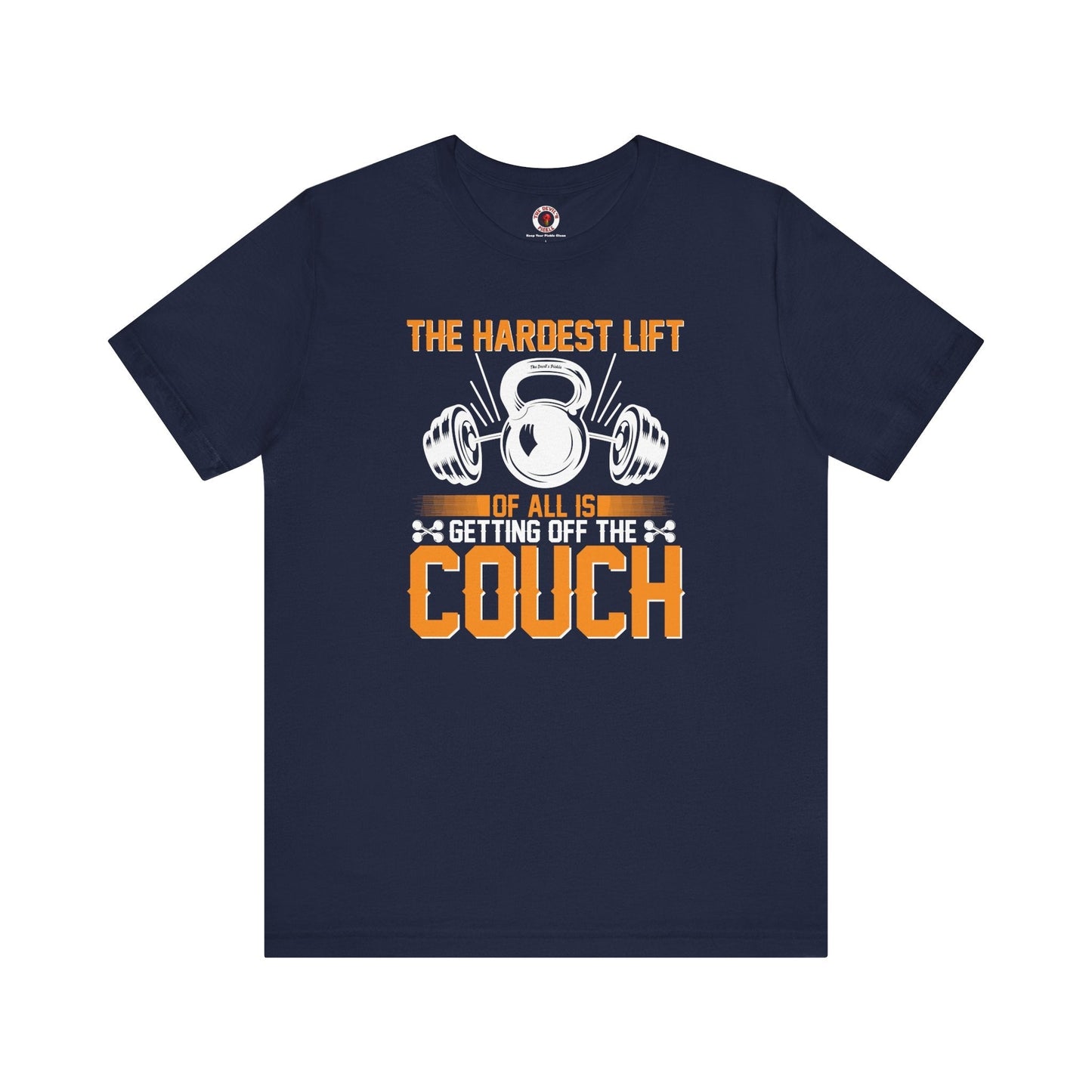 The Hardest Lift Of All Is Getting Off The Couch T-Shirt The Devil's Pickle