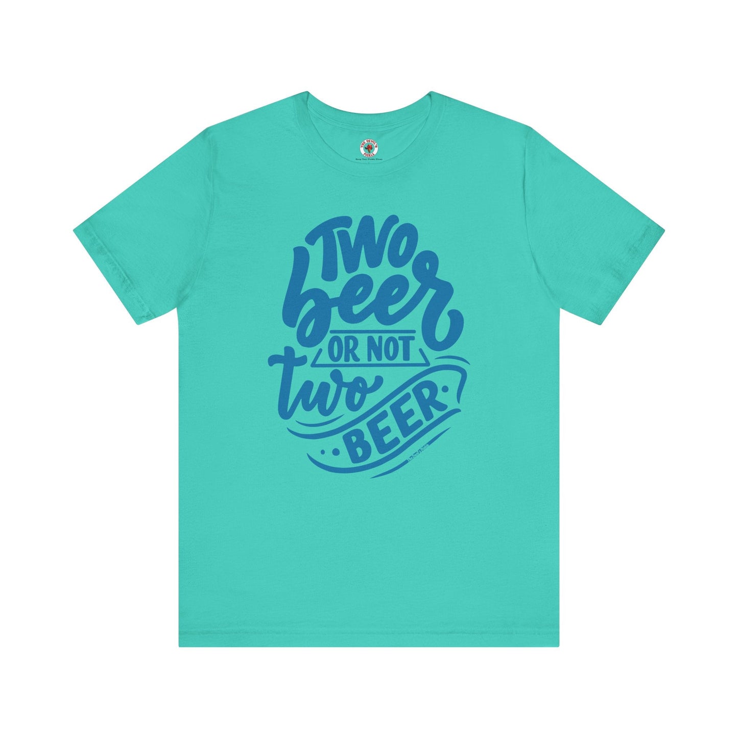 Two Beer or Not Two Beer T-Shirt The Devil's Pickle