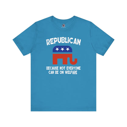 Republican Because Not Everyone Can Be On Welfare T-Shirt The Devil's Pickle