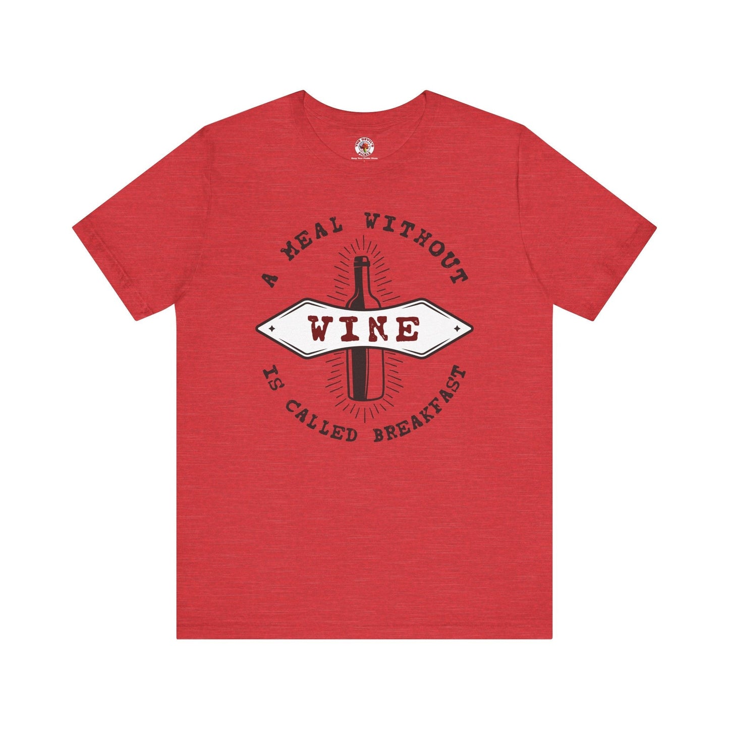 A Meal Without Wine Is Called Breakfast T-Shirt The Devil's Pickle