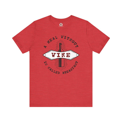 A Meal Without Wine Is Called Breakfast T-Shirt The Devil's Pickle