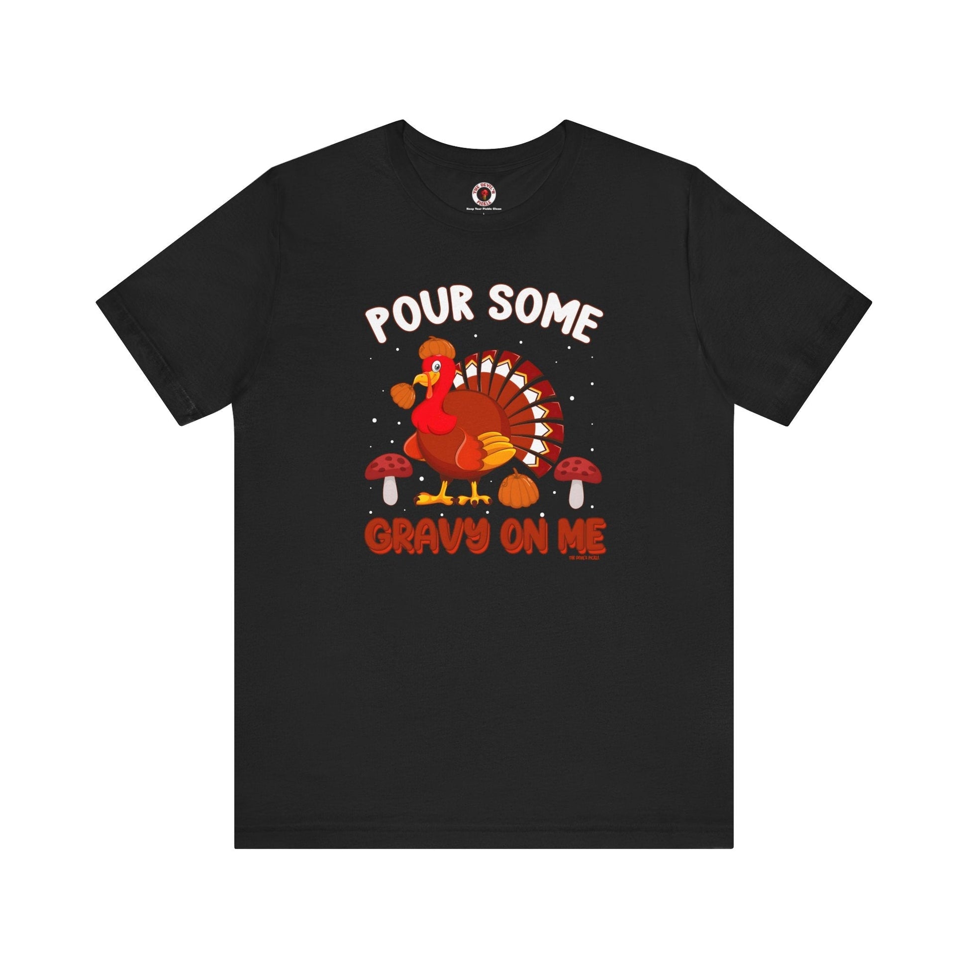 Pour Some Gravy On Me T-Shirt The Devil's Pickle
